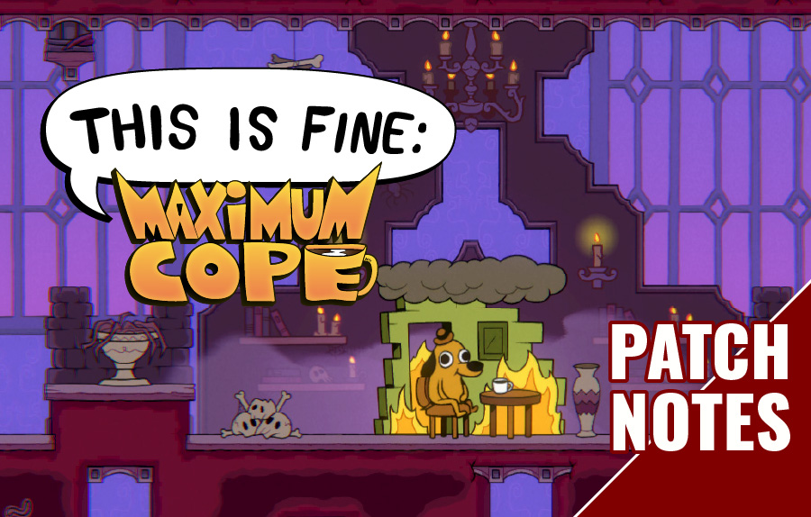 This Is Fine: Maximum Cope update patch notes